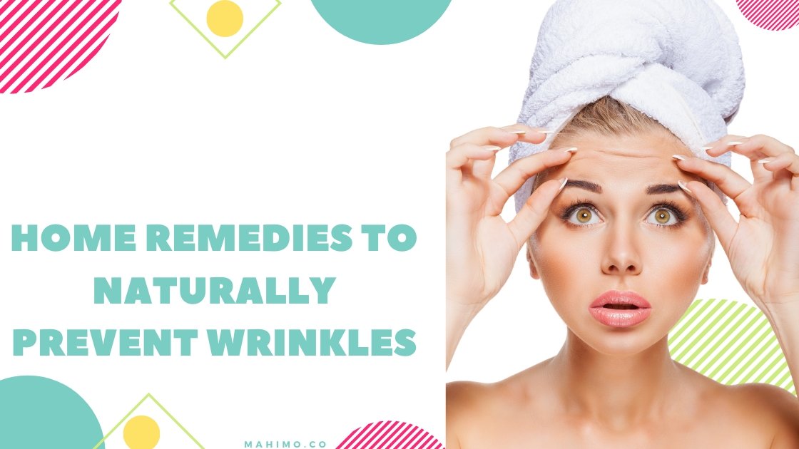Home Remedies To Naturally Prevent Wrinkles