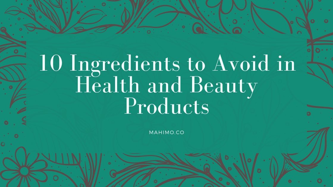 10 Ingredients to Avoid in Health and Beauty Products