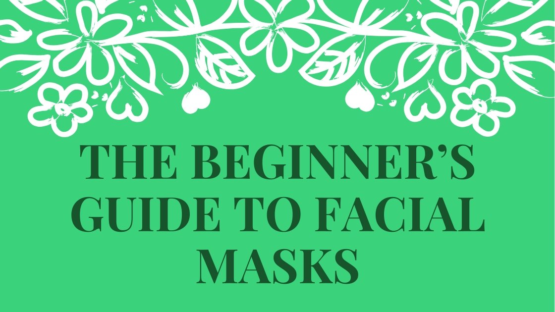 The Beginner’s Guide to Facial Masks