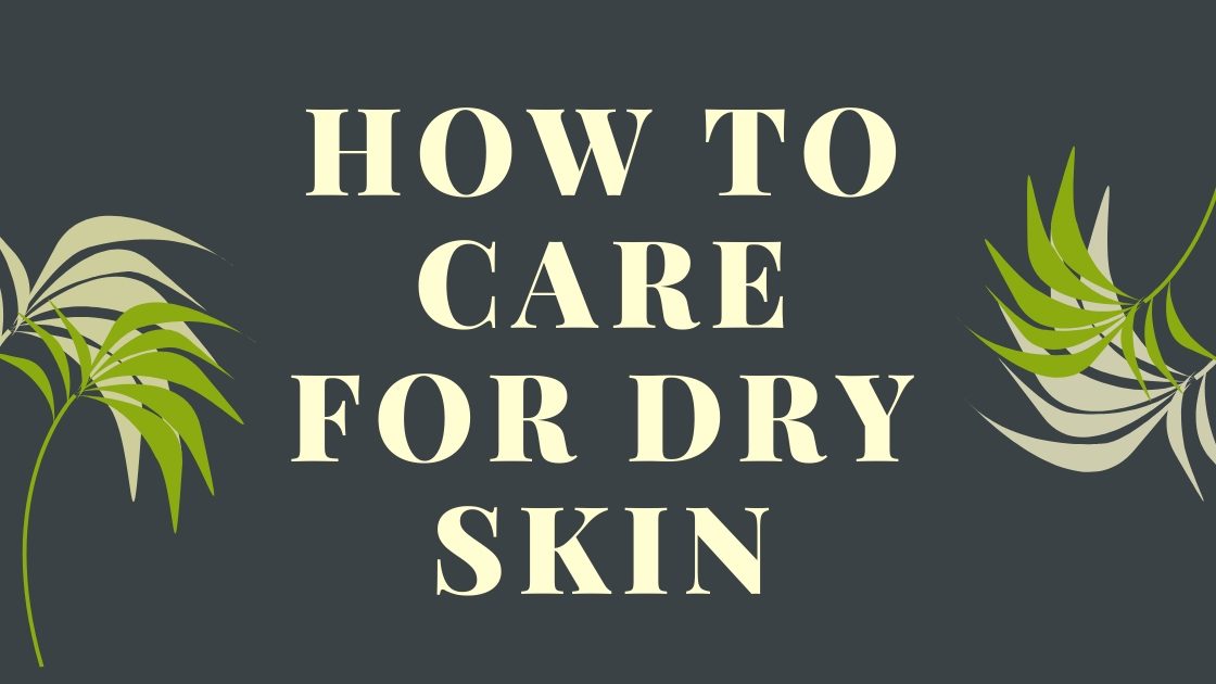 How to Care for Dry Skin