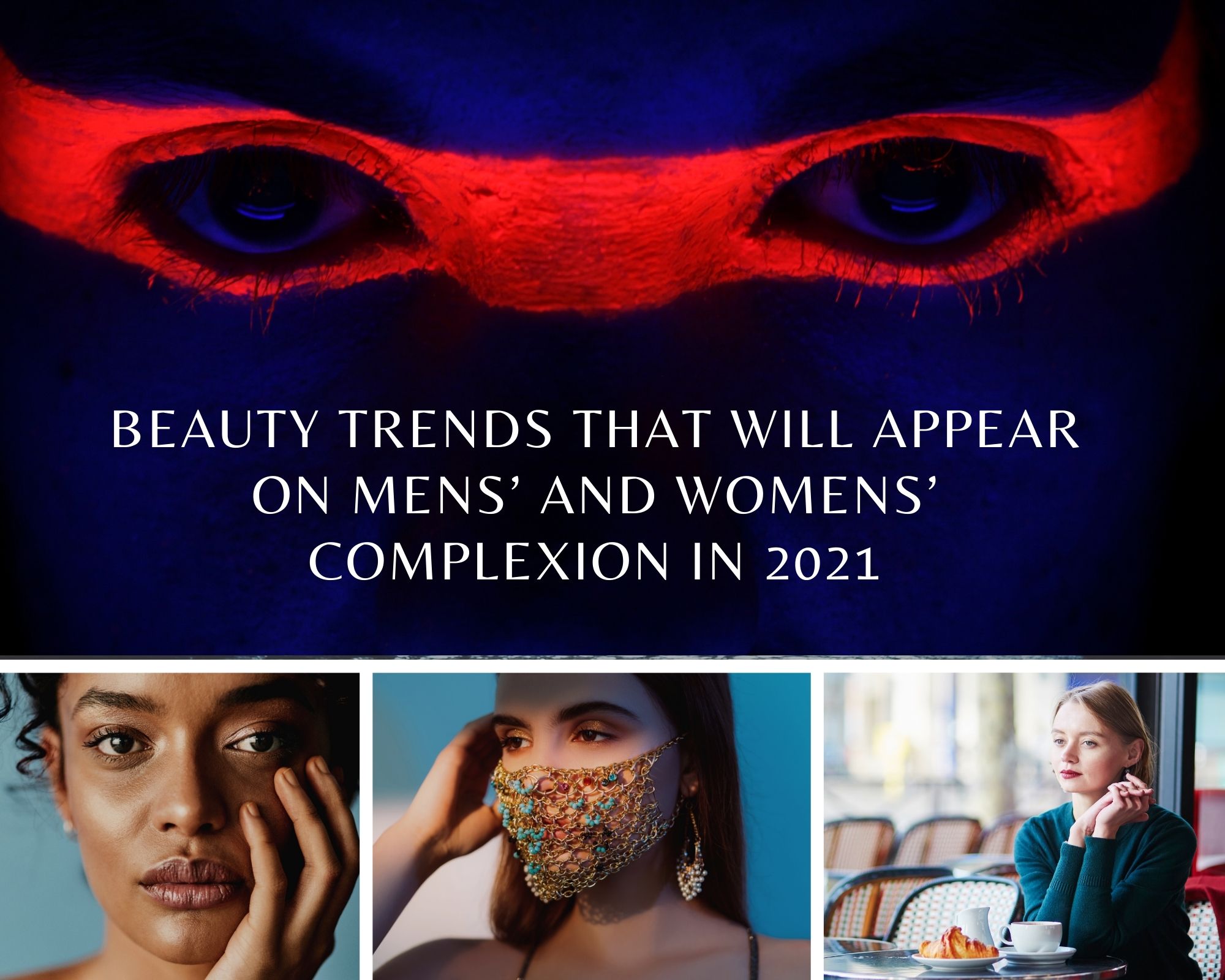 Beauty trends that will appear on mens’ and womens’ complexion in 2021